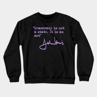 Democracy is not a State. It is an Act. Crewneck Sweatshirt